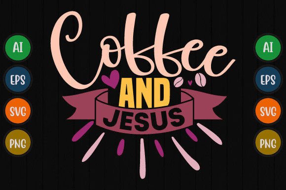 Coffee and Jesus Typography Graphics & T-Shirt Designs