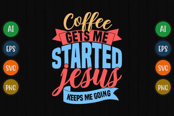 Coffee Gets Me Started Jesus Keeps Quote Graphics