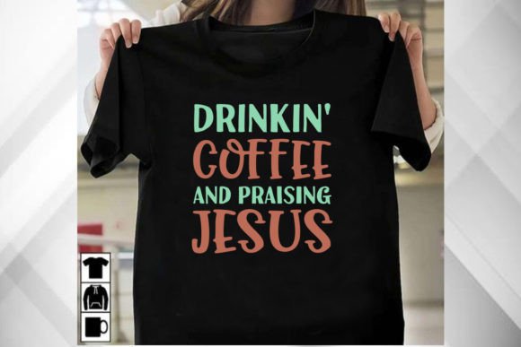 Drinkin Coffee and Praising Jesus Shirt Graphics