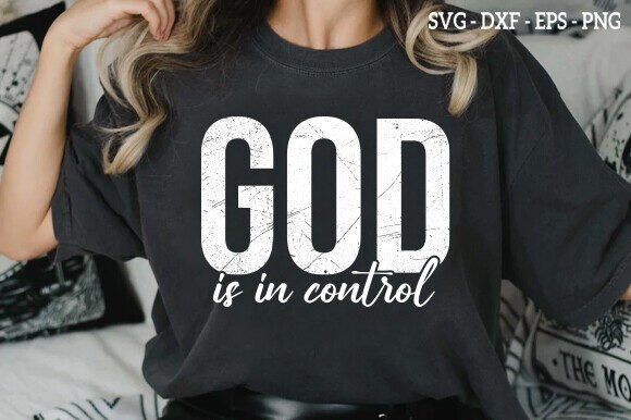 GOD is in Control Svg: Graphics & T-Shirt Designs