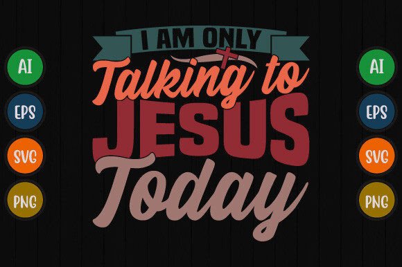 I Am Only Talking to Jesus Today T-Shirt Graphics