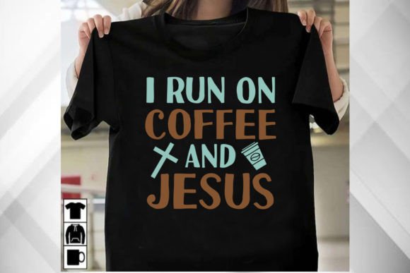I Run on Coffee and Jesus Shirt Graphics