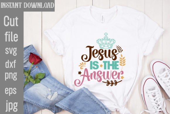 Jesus is the Answer SVG: Graphics & T-Shirt Designs