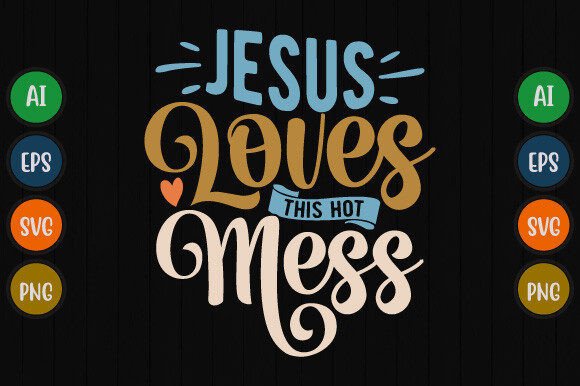 Jesus Loves This Hot Mess Graphics & T-Shirt Designs