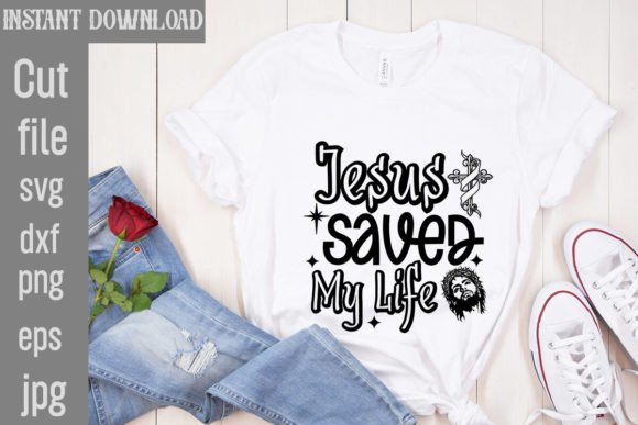 Jesus Saved My Life SVG: Graphics & T-Shirt Designs