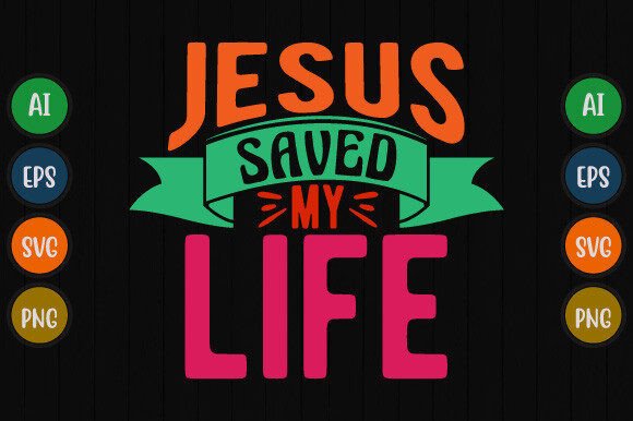 Jesus Saved My Life Typography Graphics & T-Shirt Designs