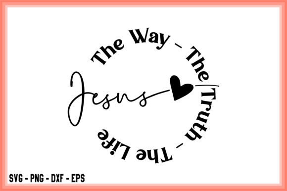 Jesus the Way the Truth the Life Floral Graphics & T-Shirt Designs