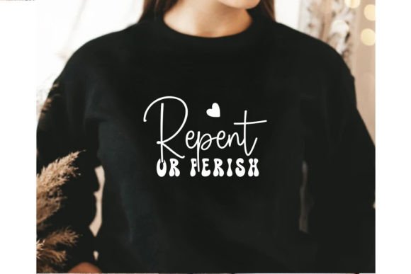 Repent or Perish: Christian Graphics for T-Shirt Designs