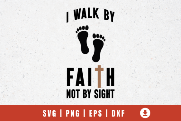 Walk by Faith SVG for Graphics and T-Shirt Designs